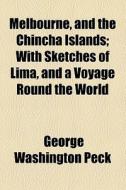 Melbourne, And The Chincha Islands di George Washington Peck edito da General Books Llc