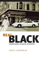Real Black - Adventures in Racial Sincerity di John L. Jackson edito da University of Chicago Press