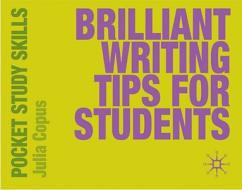 Brilliant Writing Tips for Students di Julia Copus edito da PALGRAVE
