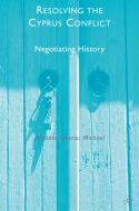 Resolving the Cyprus Conflict: Negotiating History di M. Michael edito da SPRINGER NATURE
