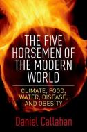 The Five Horsemen of the Modern World di Daniel Callahan edito da Columbia Univers. Press