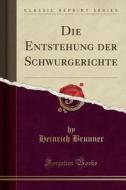 Die Entstehung Der Schwurgerichte (Classic Reprint) di Heinrich Brunner edito da Forgotten Books