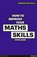 How to Improve your Maths Skills di Steve Lakin edito da Pearson Education Limited
