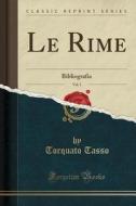 Le Rime, Vol. 1: Bibliografia (Classic Reprint) di Torquato Tasso edito da Forgotten Books