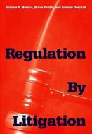 Regulation by Litigation di Andrew P. Morriss, Bruce Yandle, Andrew Dorchak edito da YALE UNIV PR