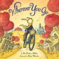 Wherever You Go di Pat Zietlow Miller edito da Little, Brown & Company