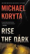 Rise the Dark di Michael Koryta edito da LITTLE BROWN & CO