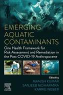 Emerging Aquatic Contaminants: One Health Framework for Risk Assessment and Remediation in the Post Covid-19 Anthropocene edito da ELSEVIER