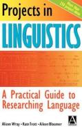 Projects in Linguistics: A Practical Guide to Researching Language di Alison Wray, Christopher Butler, Kate Trott edito da Hodder Education Publishers