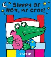 Sleepy Or Not Mr. Croc di Jo Lodge edito da Hachette Children\'s Group