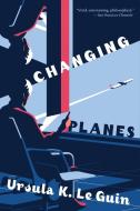 Changing Planes: Stories di Ursula K. Le Guin edito da MARINER BOOKS