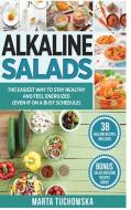Alkaline Salads: The Easiest Way to Stay Healthy and Feel Energized di Marta Tuchowska edito da LULU PR