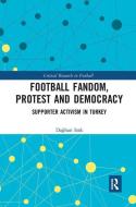 Football Fandom, Protest And Democracy di Daghan Irak edito da Taylor & Francis Ltd