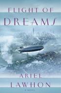 Flight of Dreams di Ariel Lawhon edito da DOUBLEDAY & CO