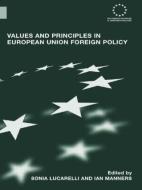 Values and Principles in European Union Foreign Policy di Sonia Lucarelli edito da Routledge