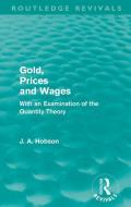 Gold Prices and Wages di J. A. Hobson edito da Taylor & Francis Ltd