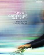 Transport, Climate Change and the City di Robin (University College London Hickman, David (University of Oxford Banister edito da Taylor & Francis Ltd