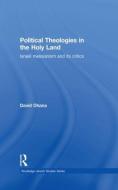 Political Theologies in the Holy Land di David Ohana edito da Routledge