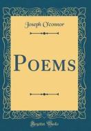 Poems (Classic Reprint) di Joseph O'Connor edito da Forgotten Books