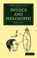 Physics And Philosophy di Sir James Jeans edito da Cambridge University Press