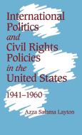 International Politics and Civil Rights Policies in the United States, 1941 1960 di Azza Salama Layton edito da Cambridge University Press