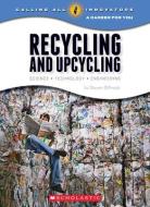 Recycling and Upcycling: Science, Technology, Engineering (Calling All Innovators: A Career for You) di Steven Otfinoski edito da CHILDRENS PR