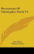 Recreations Of Christopher North V2 di John Wilson edito da Kessinger Publishing, Llc