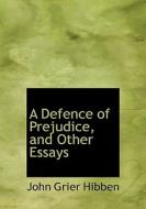 A Defence of Prejudice, and Other Essays di John Grier Hibben edito da BiblioLife