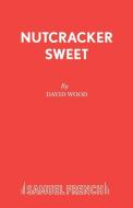 Nutcracker Sweet di David Wood edito da Samuel French Ltd