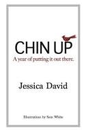 Chin Up: A year of putting it out there di Jessica David edito da LIGHTNING SOURCE INC