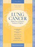 Lung Cancer: Making Sense of Diagnosis; Treatment; & Options di Lorraine Johnston edito da O'Reilly Media, Inc, USA