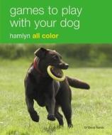 Games to Play with Your Dog: Hamlyn All Color di David Sands edito da Hamlyn (UK)