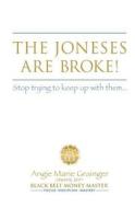 The Joneses Are Broke! Stop Trying to Keep Up with Them: Liberate Yourself with the 49 Secrets of Money di Angie Marie Grainger Cpa edito da Rethink Money Coaching, Incorporated