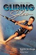 Gliding Soles: Lessons from a Life on Water di Keith St Onge, Karen Putz edito da Kso Publications