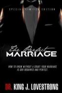 The Perfect Marriage: How to Know Without a Doubt Your Marriage Is God Ordained and Perfect di King J. Lovestrong edito da Geek Group Publishing