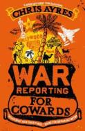 War Reporting For Cowards di Chris Ayres edito da John Murray General Publishing Division