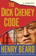 The Dick Cheney Code: A Parody di Henry Beard edito da SIMON & SCHUSTER