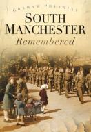 South Manchester Remembered di Graham Phythian edito da PAPERBACKSHOP UK IMPORT