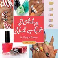 Holiday Nail Art: 24 Design Projects di Janel Lucas edito da Schiffer Publishing Ltd