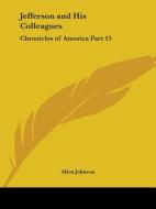 Chronicles Of America Vol. 15: Jefferson And His Colleagues (1921) di Allen Johnson edito da Kessinger Publishing Co