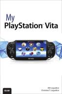 My PlayStation Vita di Bill Loguidice, Christina T. Loguidice edito da QUE CORP