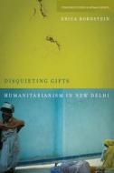 Disquieting Gifts: Humanitarianism in New Delhi di Erica Bornstein edito da STANFORD UNIV PR