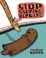 Stop Snoring, Bernard! di Zachariah Ohora edito da Henry Holt & Company