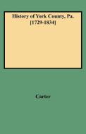 History of York County, Pa. [1729-1834] di W. C. Carter, Kathryn Carter edito da Clearfield