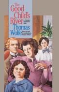 The Good Child's River di Thomas Wolfe, Suzanne Stutman edito da The University Of North Carolina Press