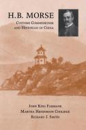 H.B. Morse, Customs Commissioner and Historian of China di John King Fairbank edito da University Press of Kentucky