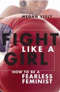 Fight Like a Girl di Megan Seely edito da New York University Press