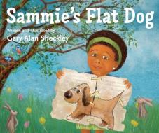 Sammie's Flat Dog di Gary Alan Shockley edito da PILGRIM PR