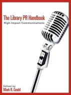 The Library PR Handbook edito da American Library Association