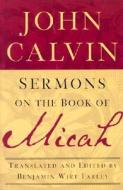 Sermons On The Book Of Micah di John Calvin edito da P & R Publishing